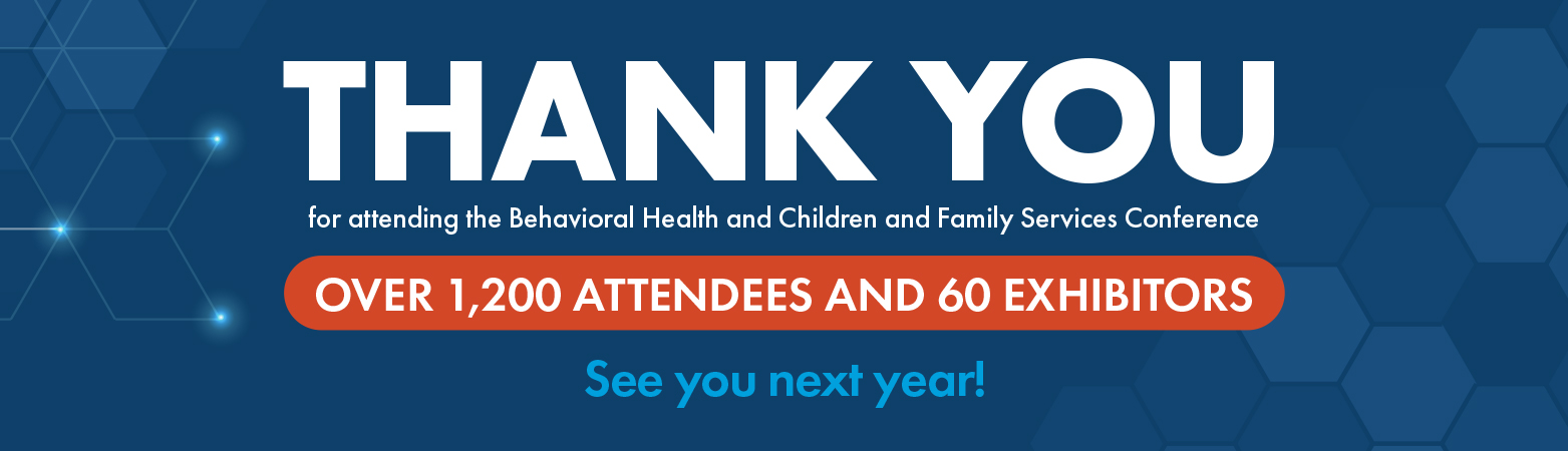 Thank you for attending the Behavioral Health & Children and Family Services Conference Today!