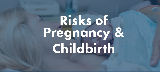 Risks of pregnancy and childbirth